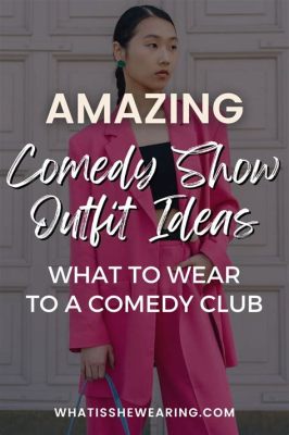 How to Dress for a Comedy Show: Tips and Opinions for an Amusing Ensemble