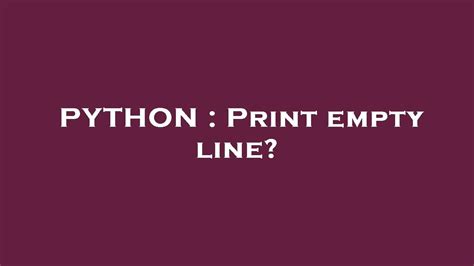 how to print an empty line in python and why do we need to print empty lines in our code?